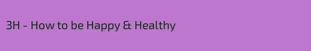 3H - How to be Happy & Healthy